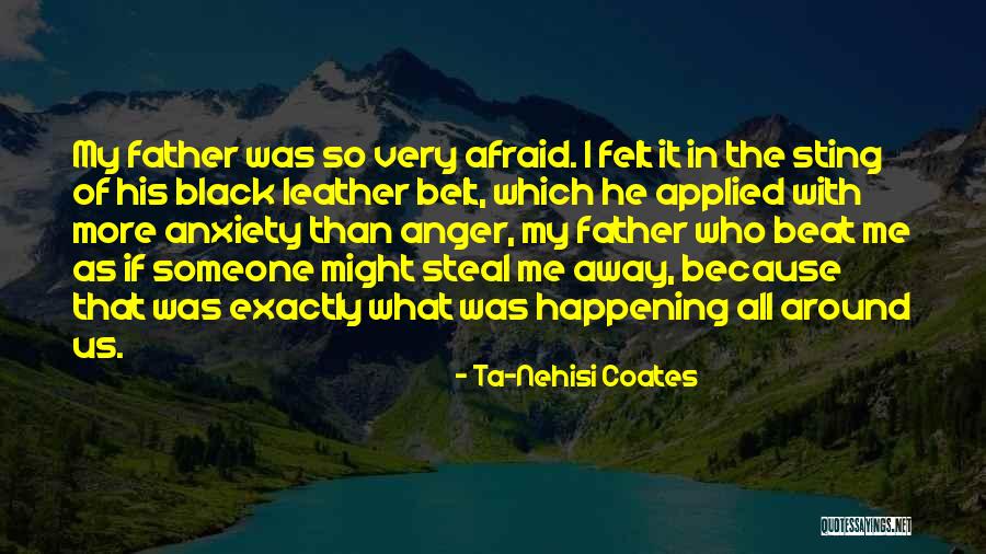 Anxiety As Quotes By Ta-Nehisi Coates Anxiety As Quotes By Ta-Nehisi Coates