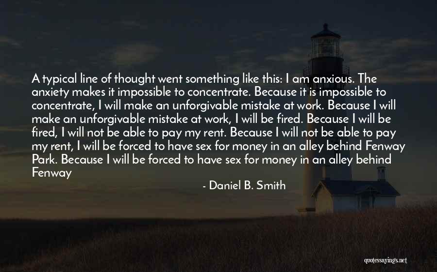Anxiety At Work Quotes By Daniel B. Smith Anxiety At Work Quotes By Daniel B. Smith