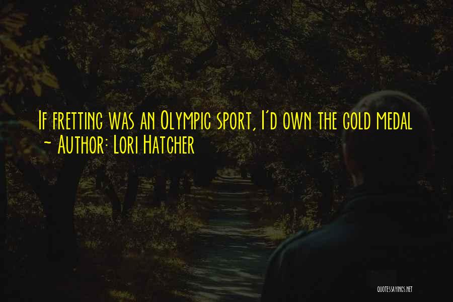 Anxiety In Sport Quotes By Lori Hatcher