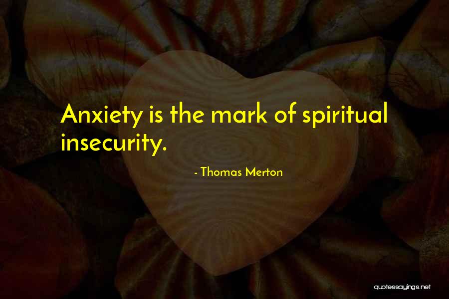 Anxiety Is Quotes By Thomas Merton Anxiety Is Quotes By Thomas Merton
