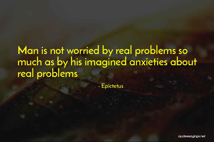 Anxiety Is Real Quotes By Epictetus Anxiety Is Real Quotes By Epictetus