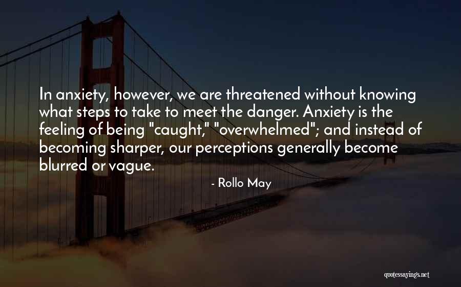 Anxiety Overwhelmed Quotes By Rollo May Anxiety Overwhelmed Quotes By Rollo May