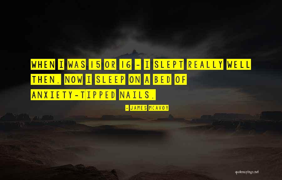 Anxiety Sleep Quotes By James McAvoy Anxiety Sleep Quotes By James McAvoy