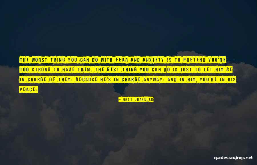 Anxiety Strong Quotes By Matt Chandler Anxiety Strong Quotes By Matt Chandler