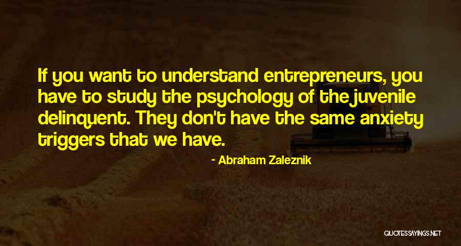 Anxiety Triggers Quotes By Abraham Zaleznik Anxiety Triggers Quotes By Abraham Zaleznik
