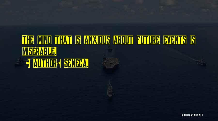 Anxious Mind Quotes By Seneca.