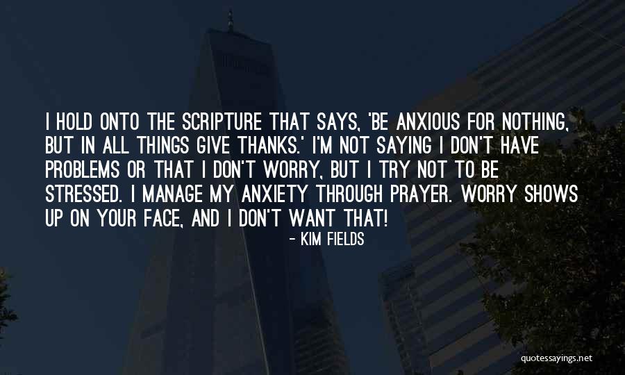 Anxious Prayer Quotes By Kim Fields Anxious Prayer Quotes By Kim Fields