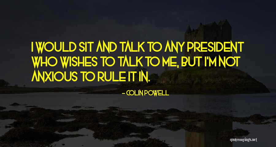 Anxious To Talk Quotes By Colin Powell Anxious To Talk Quotes By Colin Powell