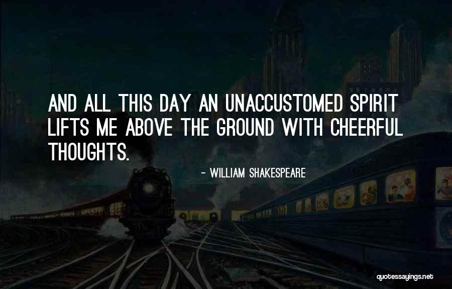 Any Day Above Ground Quotes By William Shakespeare