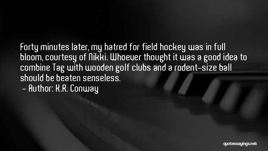 Any Good Field Hockey Quotes By K.R. Conway