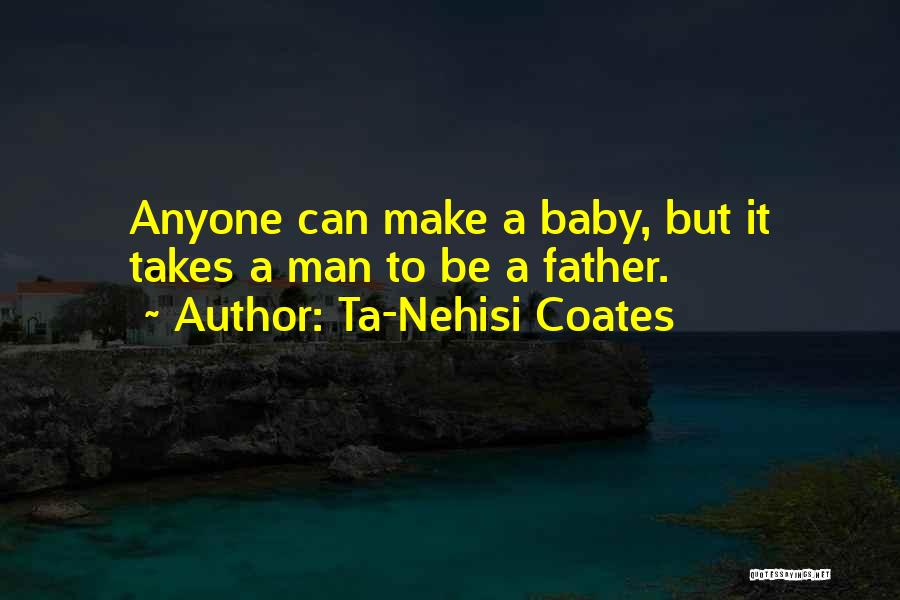 Any Man Can Make Baby Quotes By Ta-Nehisi Coates