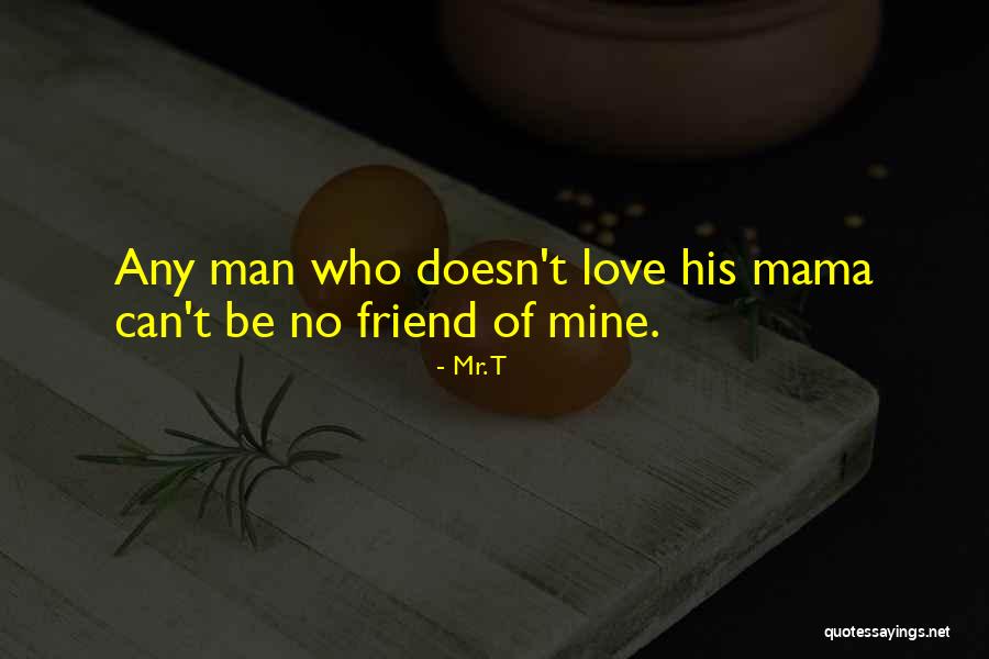 Any Man Of Mine Quotes By Mr. T Any Man Of Mine Quotes By Mr. T