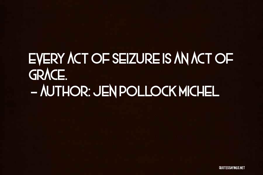 Any Seizure Quotes By Jen Pollock Michel