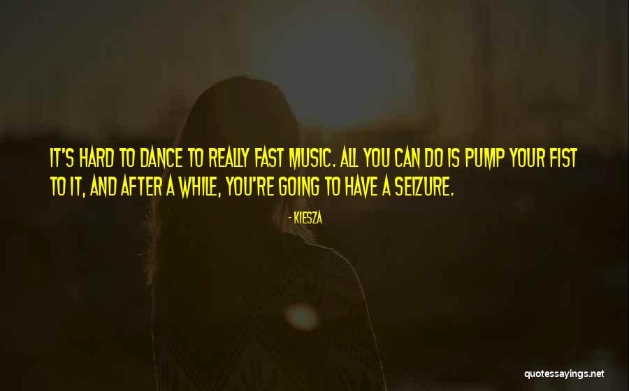 Any Seizure Quotes By Kiesza Any Seizure Quotes By Kiesza