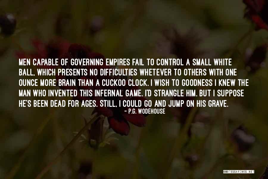 Any Small Goodness Quotes By P.G. Wodehouse Any Small Goodness Quotes By P.G. Wodehouse