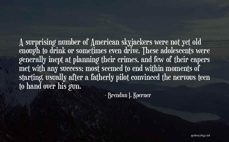 Any Teen Quotes By Brendan I. Koerner Any Teen Quotes By Brendan I. Koerner