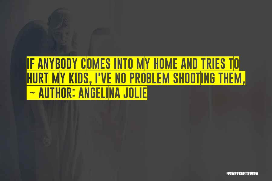 Anybody Home Quotes By Angelina Jolie