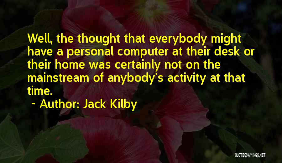Anybody Home Quotes By Jack Kilby