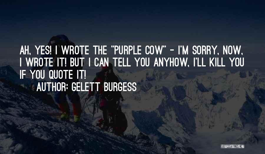 Anyhow Quotes By Gelett Burgess