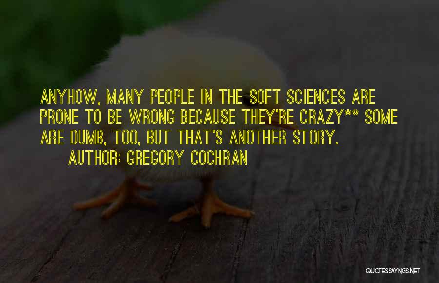 Anyhow Quotes By Gregory Cochran