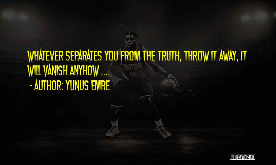 Anyhow Quotes By Yunus Emre