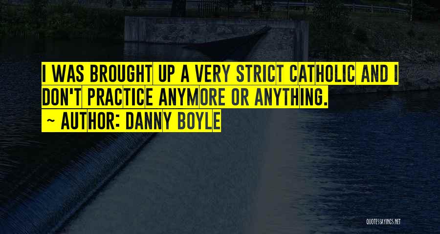 Anymore Quotes By Danny Boyle
