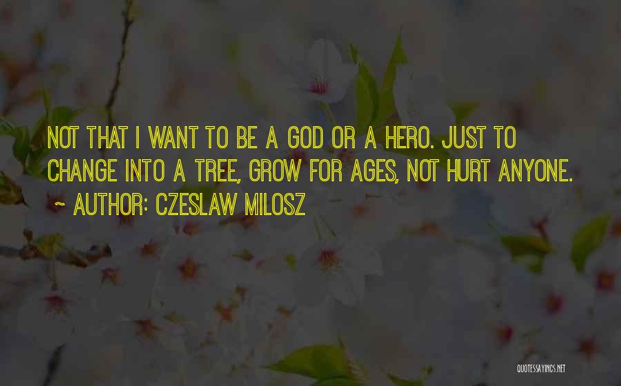 Anyone Can Be A Hero Quotes By Czeslaw Milosz