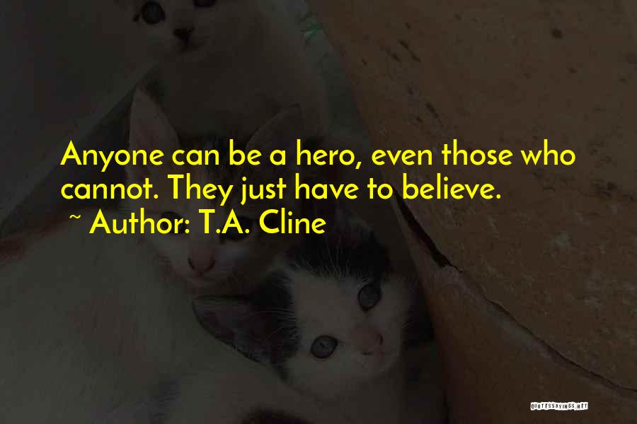 Anyone Can Be A Hero Quotes By T.A. Cline