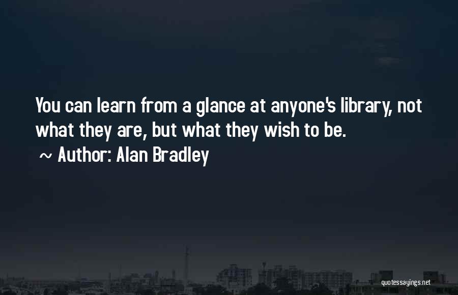 Anyone Can Learn Quotes By Alan Bradley