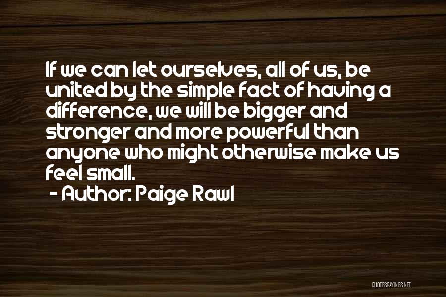 Anyone Can Make A Difference Quotes By Paige Rawl