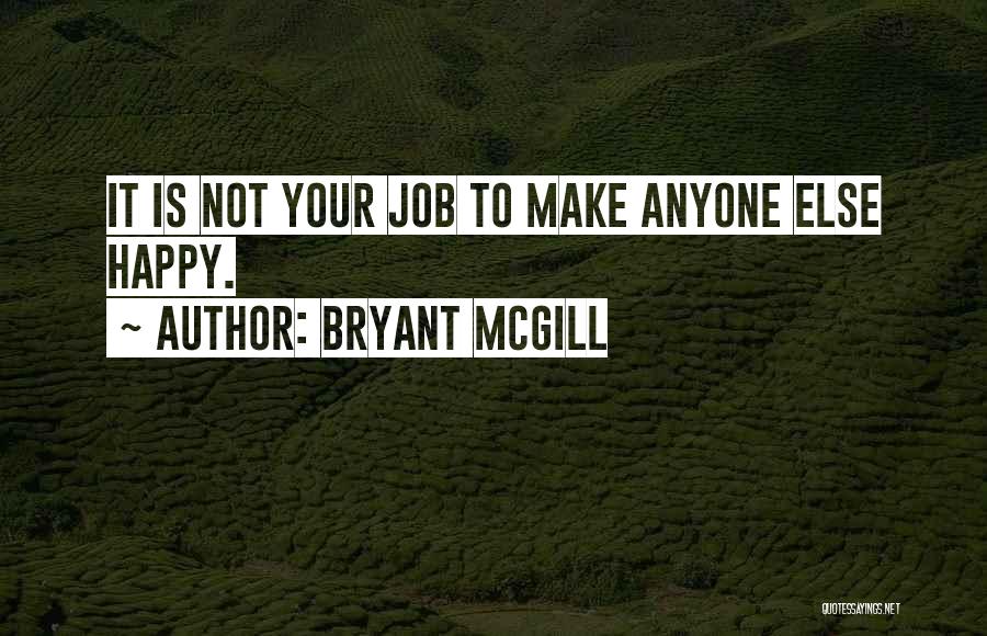 Anyone Can Make You Happy Quotes By Bryant McGill