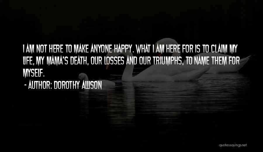 Anyone Can Make You Happy Quotes By Dorothy Allison