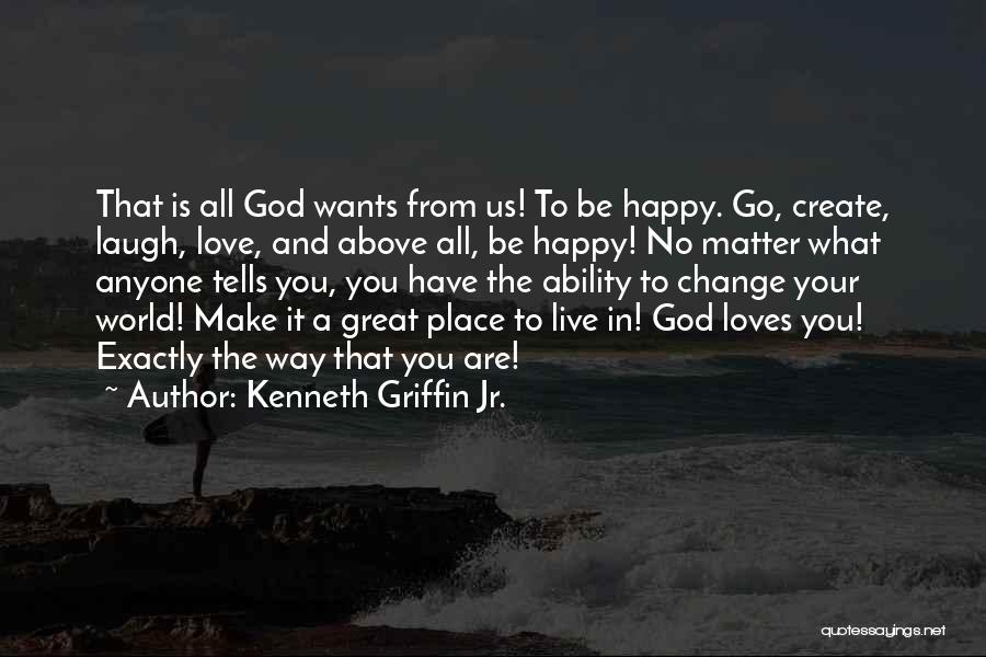 Anyone Can Make You Happy Quotes By Kenneth Griffin Jr.