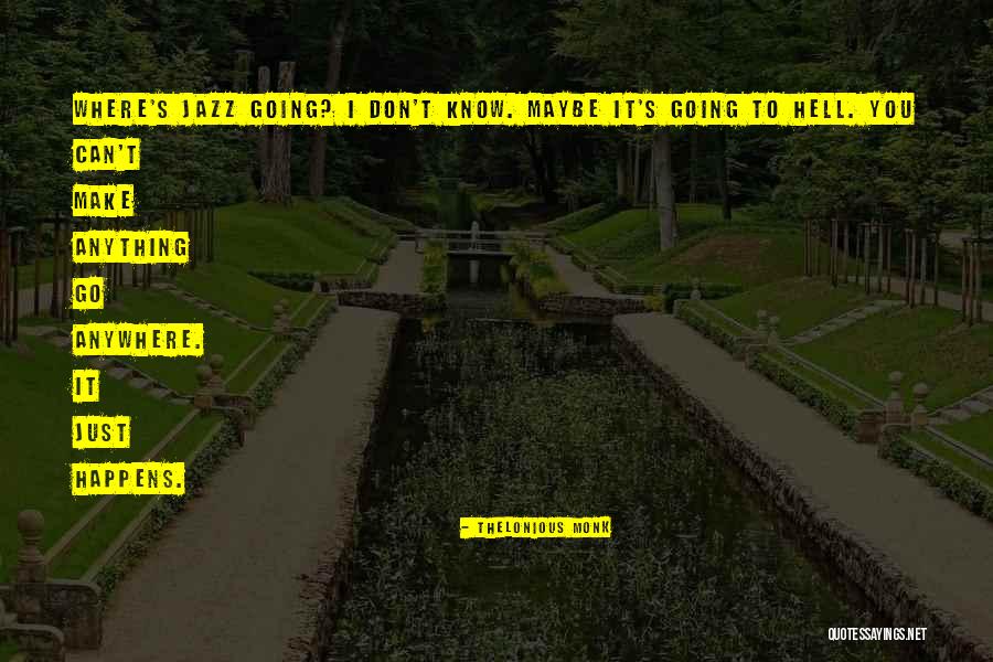 Anything Anywhere Quotes By Thelonious Monk Anything Anywhere Quotes By Thelonious Monk