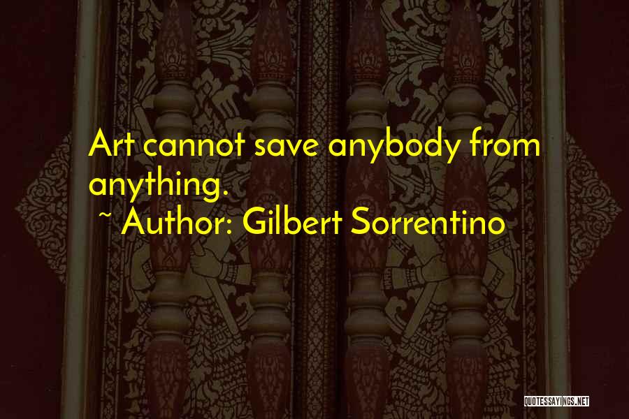 Anything Art Quotes By Gilbert Sorrentino