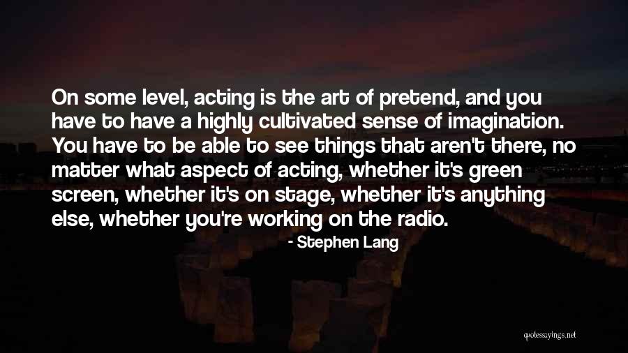 Anything Art Quotes By Stephen Lang Anything Art Quotes By Stephen Lang