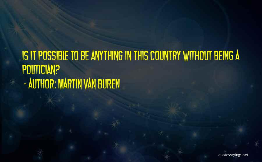 Anything Being Possible Quotes By Martin Van Buren