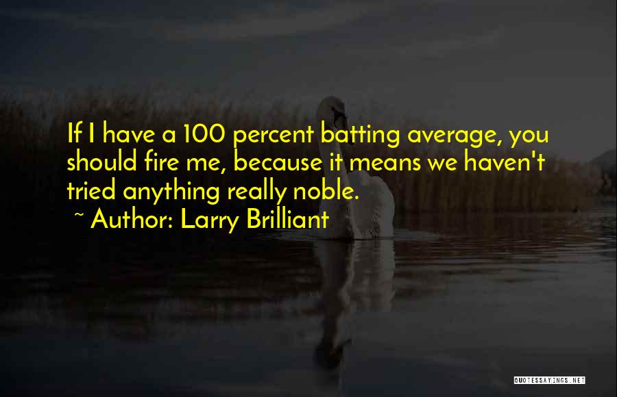 Anything But Average Quotes By Larry Brilliant