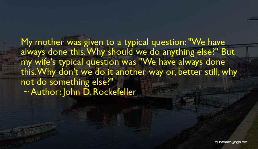 Anything But Typical Quotes By John D. Rockefeller