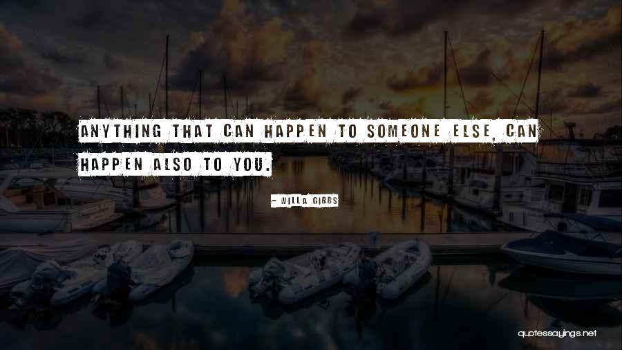 Anything Can Happen Quotes By Willa Gibbs