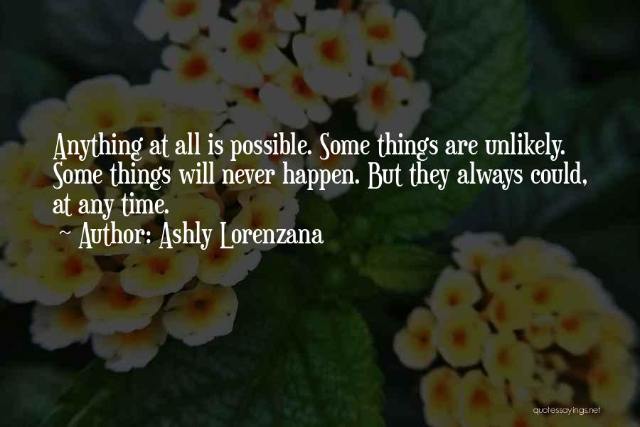 Anything Could Happen Quotes By Ashly Lorenzana