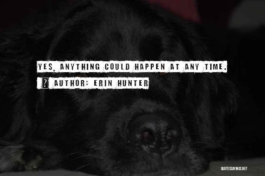 Anything Could Happen Quotes By Erin Hunter