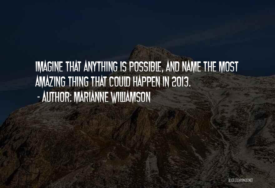 Anything Could Happen Quotes By Marianne Williamson