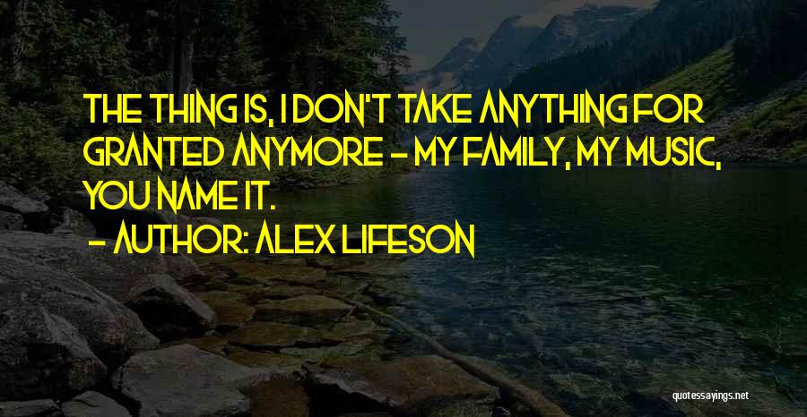 Anything For My Family Quotes By Alex Lifeson