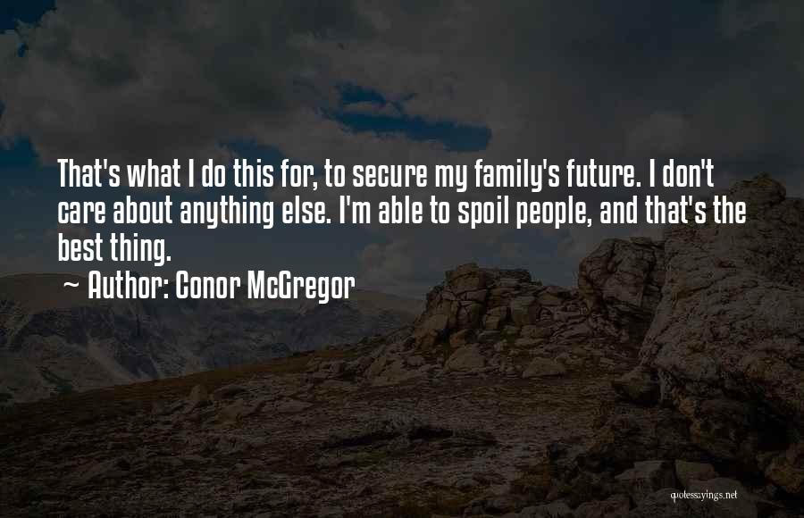Anything For My Family Quotes By Conor McGregor