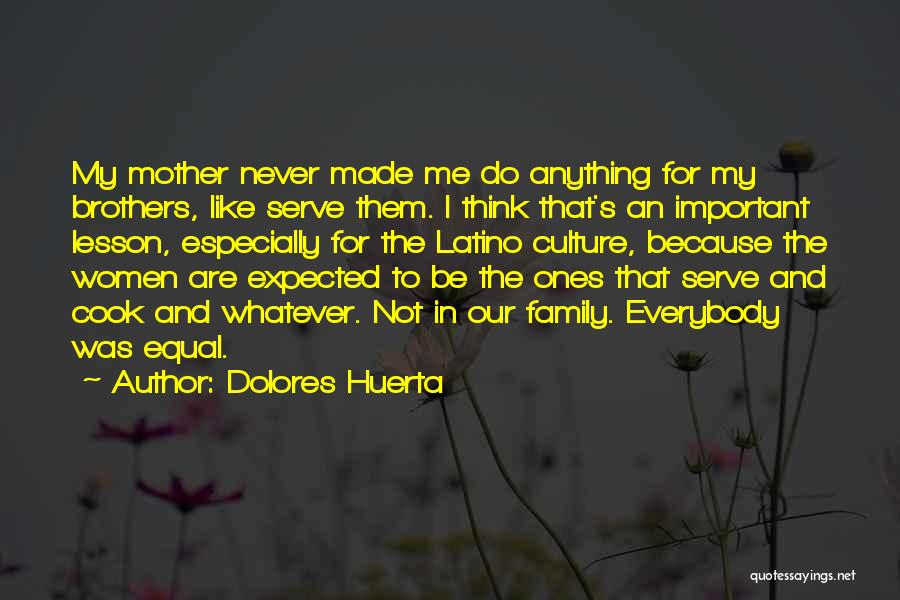 Anything For My Family Quotes By Dolores Huerta