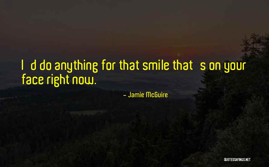 Anything For Your Smile Quotes By Jamie McGuire Anything For Your Smile Quotes By Jamie McGuire