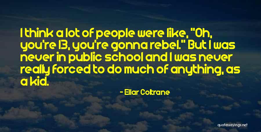 Anything Forced Quotes By Ellar Coltrane Anything Forced Quotes By Ellar Coltrane