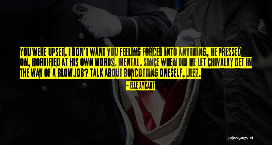 Anything Forced Quotes By Elle Aycart Anything Forced Quotes By Elle Aycart