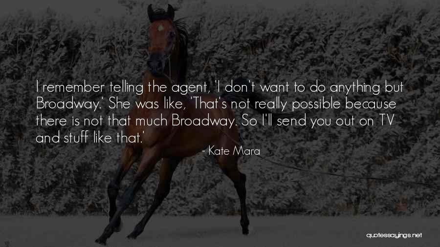 Anything Goes Broadway Quotes By Kate Mara Anything Goes Broadway Quotes By Kate Mara